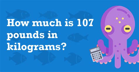 107 Pounds In Kilograms 107 Lb To Kg