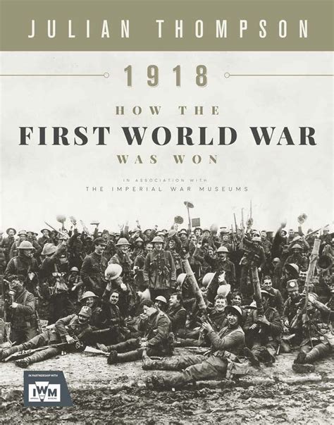 1918 How The First World War Was Won Y By Julian Thompson Goodreads 1918 How The First World War Was Won Y By Julian Thompson Goodreads