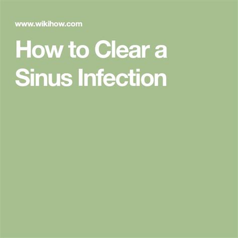 4 Ways To Clear A Sinus Infection Wikihow