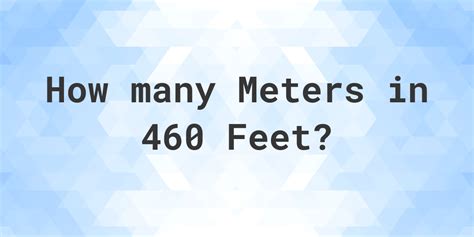 460 Feet In Meters Calculatio