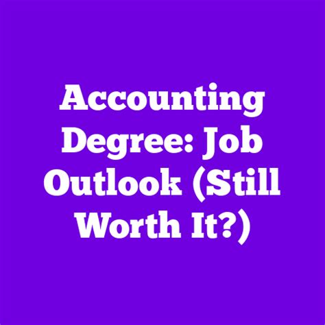 Accounting Degree Job Outlook Still Worth It
