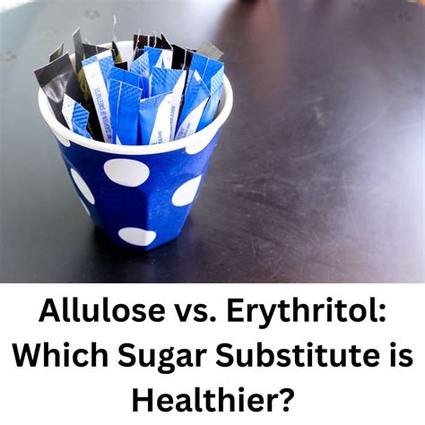 Allulose Vs Erythritol Which Is Healthier For Diabetics Caroline