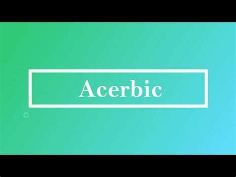 Amp 39 Acerbic Amp 39 Meaning And Pronunciation Youtube