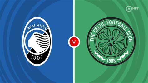 Atalanta Vs Celtic