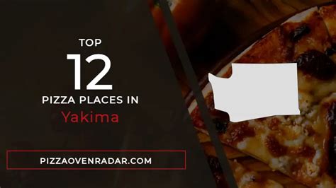 Best Pizza In Yakima Updated Fall 2023 Pizza Oven Radar