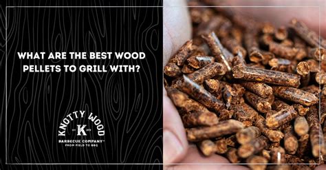 Best Wood Pellets To Grill Discover The Best Available Online
