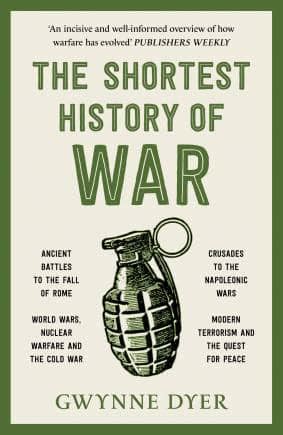 Book Excerpt The Shortest History Of War By Gwynne Dyer Why Humans