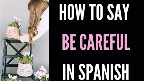 Learn to Say Careful in Spanish: Essential Guide for Language Learners