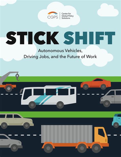 Center For Global Policy Solutions Stick Shift Autonomous Vehicles Driving Jobs And The Future Of Work
