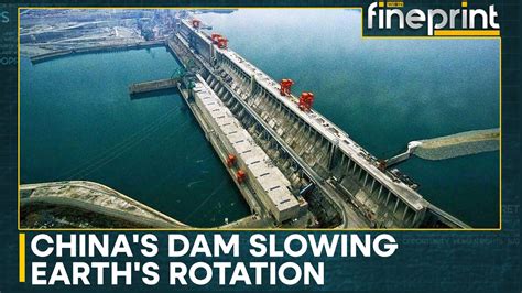 China Amp 39 S Three Gorges Dam Affects Earth Amp 39 S Rotation