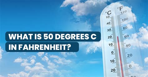 Converting 50 Degrees Celsius To Fahrenheit What You Need To Know