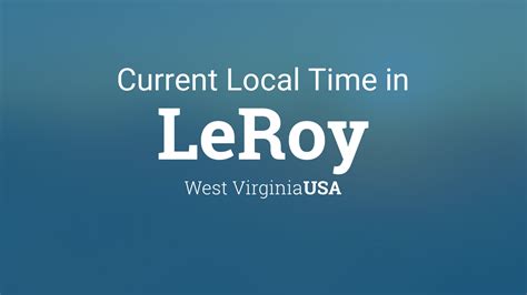 Current Local Time In Leroy West Virginia Usa