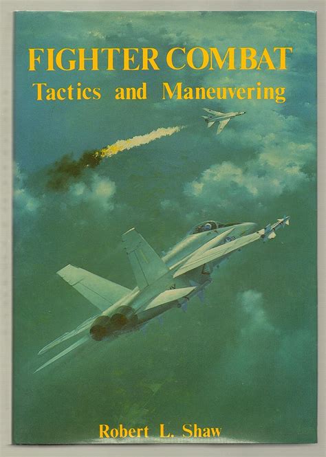 Fighter Combat Tactics And Maneuvering Shaw Robert L 9780870210594 Amazon Com Books