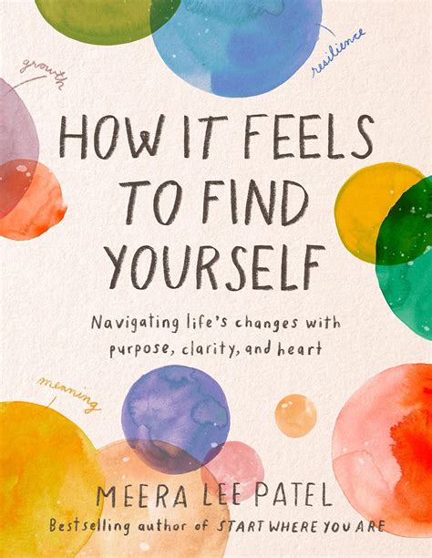 How It Feels To Find Yourself Navigating Life S Changes With Purpose Clarity And Heart Patel Meera Lee 9780593418734 Amazon Com Books