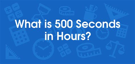 How Long Is 500 Seconds?
