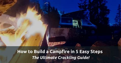 How To Build A Campfire In 5 Easy Steps The Ultimate Crackling Guide The Wise Adventurer