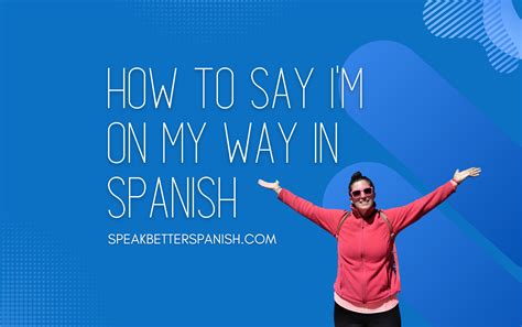 How To Say I M On My Way In Spanish