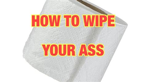 How To Wipe Your Ass Properly