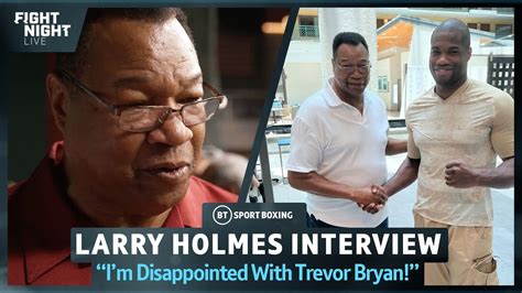 I M Disappointed With Trevor Bryan Larry Holmes Wasn T Impressed