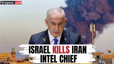Iran Israel War Live Israel Kills Iran S Intelligence Chief And Top Generals Israel Attacks Iran