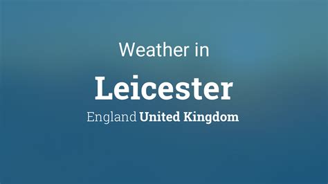 Leicester England United Kingdom 14 Day Weather Forecast