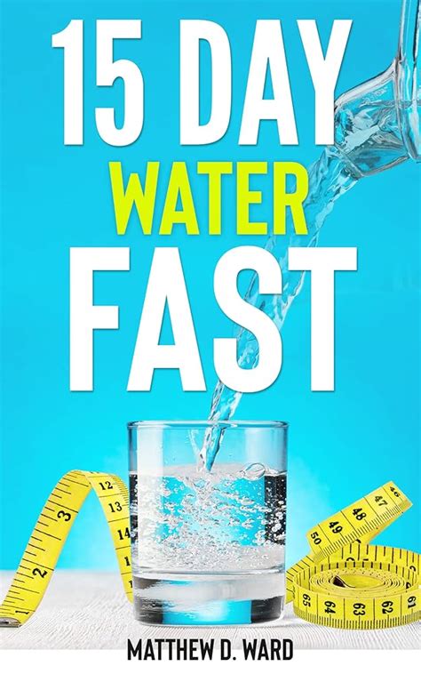 My 15 Day Water Fast Experience Results What Comes Next