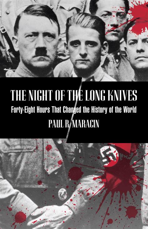 Night Of The Long Knives Forty Eight Hours That Changed The History Of The World Maracin Paul 9781599210704 Amazon Com Books