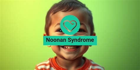 Noonan Syndrome Understanding Symptoms Causes And Management Yesil