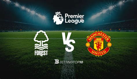 Nottingham Forest Vs Manchester United Prediction And Betting Tips