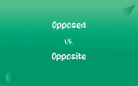 Opposed Vs Opposite What S The Difference