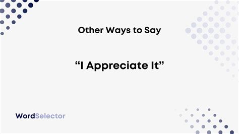 Other Ways To Say I Appreciate It Wordselector