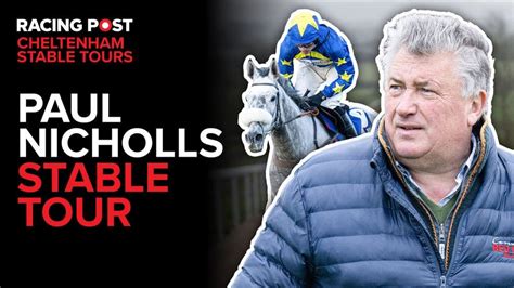 Paul Nicholls Stable Tour Cheltenham Festival Racing Post