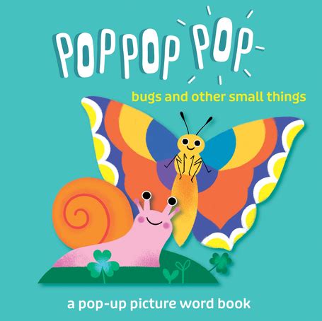 Pop Pop Pop Bugs And Other Small Things Kane Miller Books