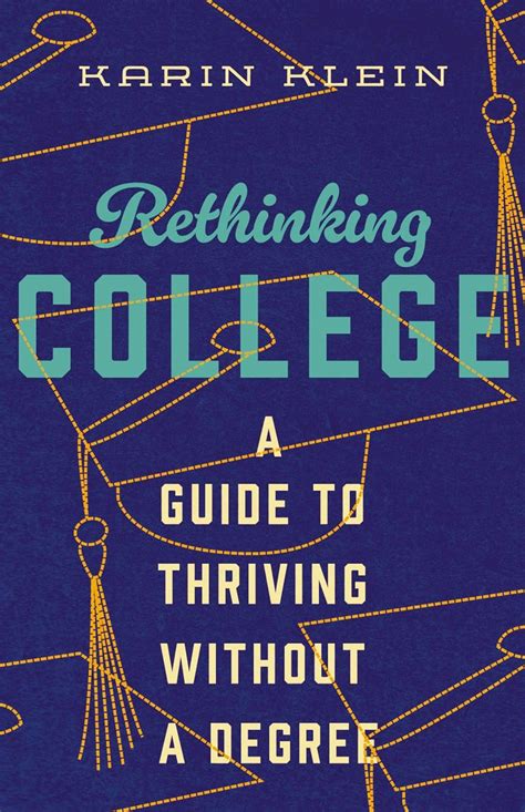 Rethinking College A Guide To Thriving Without A Degree Klein Karin 9781400334476 Amazon Com Books