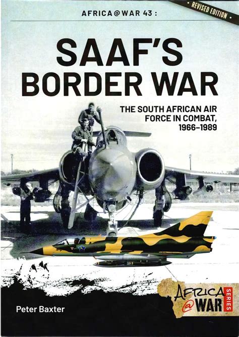 Saaf S Border War The South African Air Force In Combat 1966 89 Baxter Peter 9781908916235 Amazon Com Books