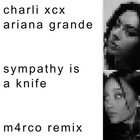 Stream Charli Xcx Ariana Grande Sympathy Is A Knife M4rco Remix By