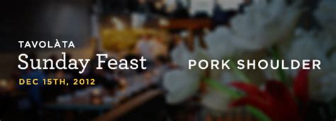 Sunday Feast Pork Shoulder Ethan Stowell Restaurants Seattle Sunday Feast Pork Shoulder Ethan Stowell Restaurants Seattle