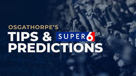Super 6 Predictions And Correct Score Tips