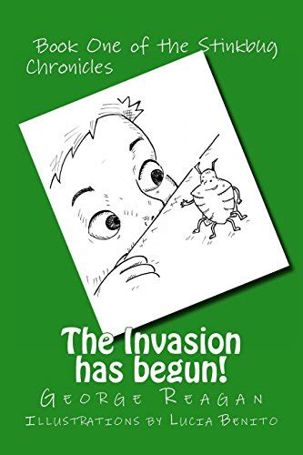 The Invasion Has Begun The Stinkbug Chronicles G A Reagan Lucia Benito 9781494867522 Amazon Com Books
