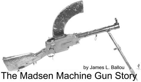 The Madsen Machine Gun Story Small Arms Review