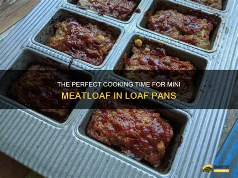The Perfect Cooking Time For Mini Meatloaf In Loaf Pans Shungrill