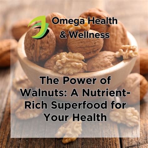 The Power Of Walnuts A Nutrient Rich Superfood For Your Health Omega Health Wellness Pain Management Functional Wellness Regenerative Medicine The Power Of Walnuts A Nutrient Rich Superfood For Your Health Omega Health Wellness Pain Management Functional Wellness Regenerative Medicine