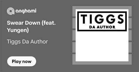 Tiggs Da Author Swear Down Feat Yungen Play On Anghami