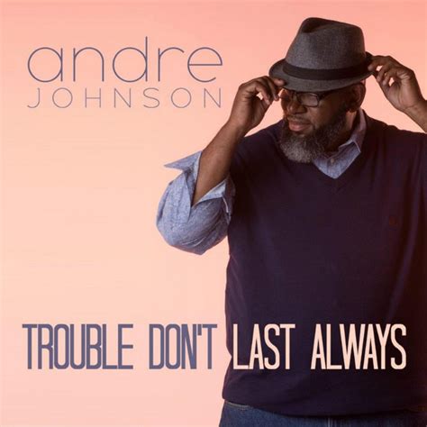 Trouble Don Amp 39 T Last Always Single By Andre Leon Johnson Spotify