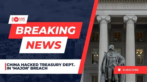 U S Says China Hacked Treasury Dept In Major Breach