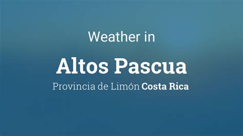 Weather For Altos Pascua Costa Rica