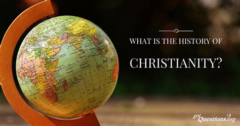What Is The History Of Christianity Gotquestions Org