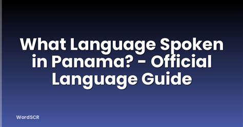 What Language Spoken In Panama Official Language Guide Wordscr
