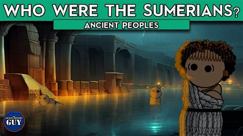 Who Were The Sumerians Ancient Peoples Youtube