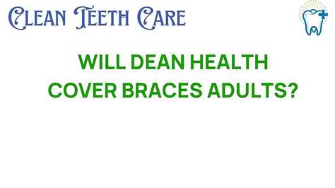 Will Dean Health Cover Braces Adults